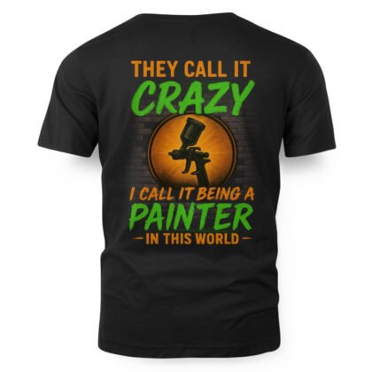 They Call It Crazy Painter Apparel – Painter Humor T-Shirt